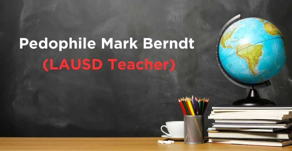 Pedophile Mark Berndt (LAUSD Teacher)
